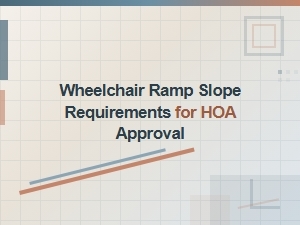 Wheelchair Ramp Slope Requirements for Hoa Approval