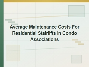 Average Maintenance Costs for Condo Stairlifts