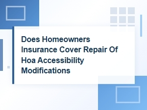 Does Homeowners Insurance Cover Hoa Accessibility Repairs?