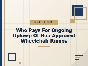 Who Pays for Hoa Wheelchair Ramp Maintenance?