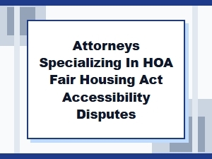 Attorneys for Hoa Fair Housing Act Accessibility Disputes