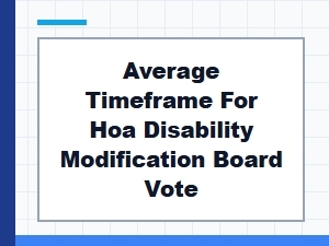 Average Timeframe for Hoa Disability Modification Vote